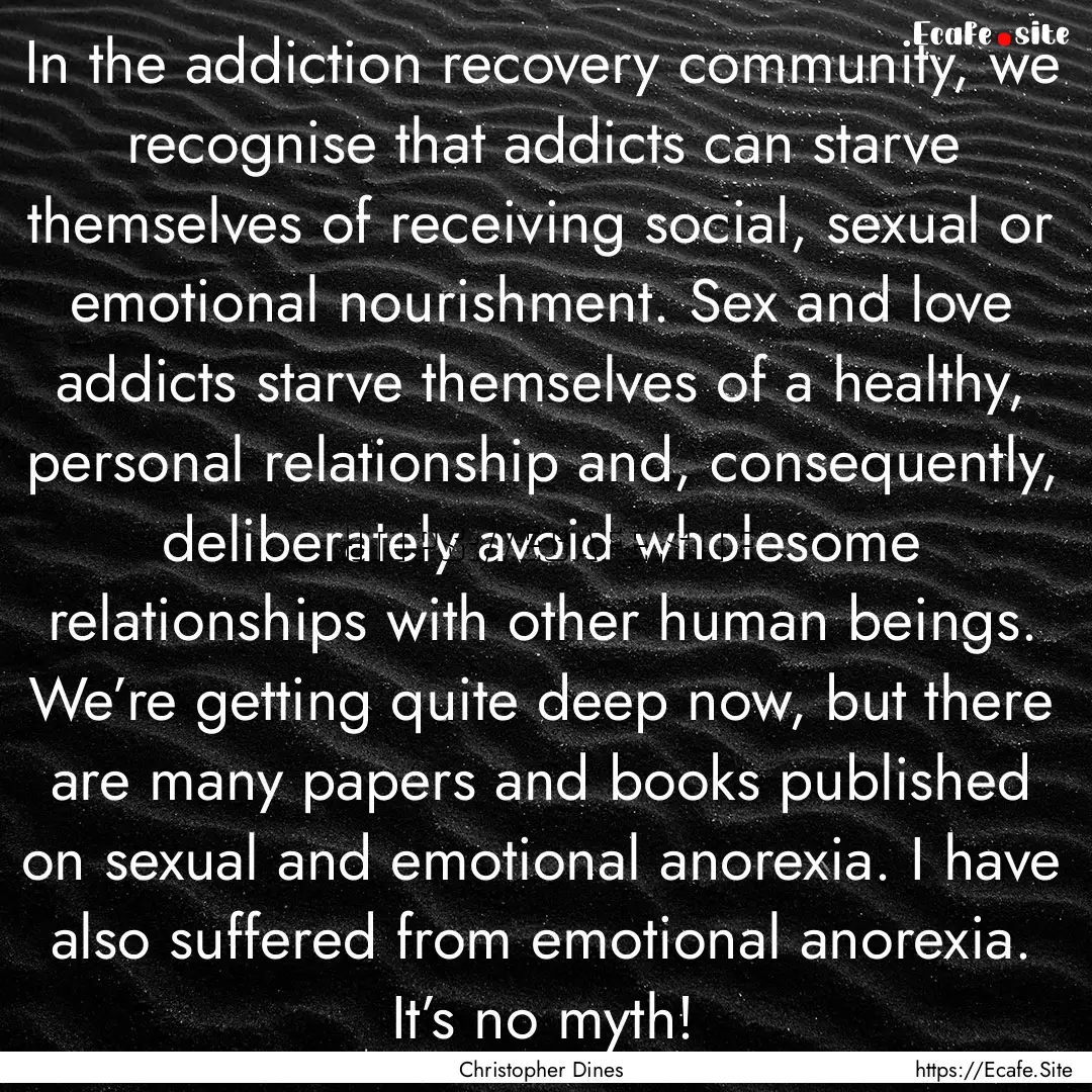 In the addiction recovery community, we recognise.... : Quote by Christopher Dines