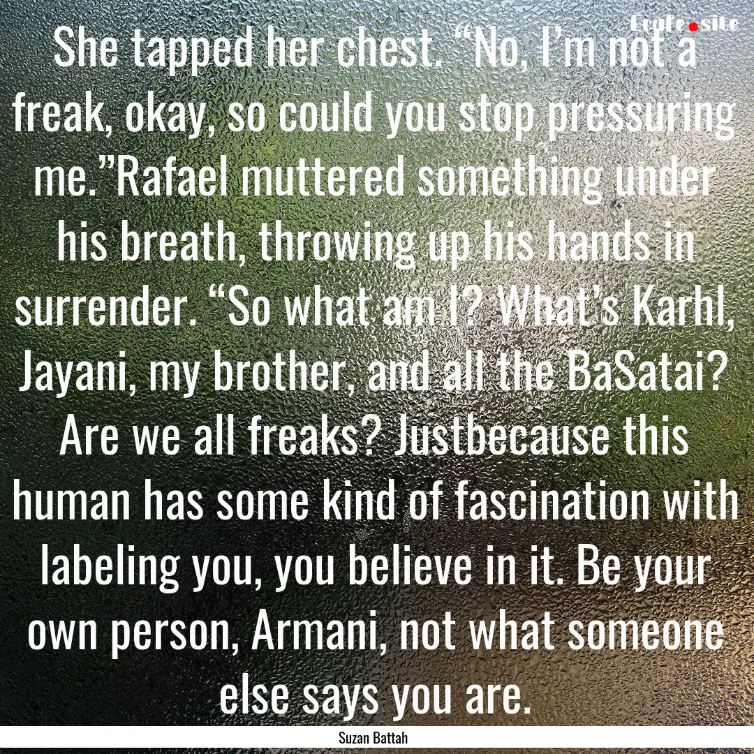 She tapped her chest. “No, I’m not a.... : Quote by Suzan Battah