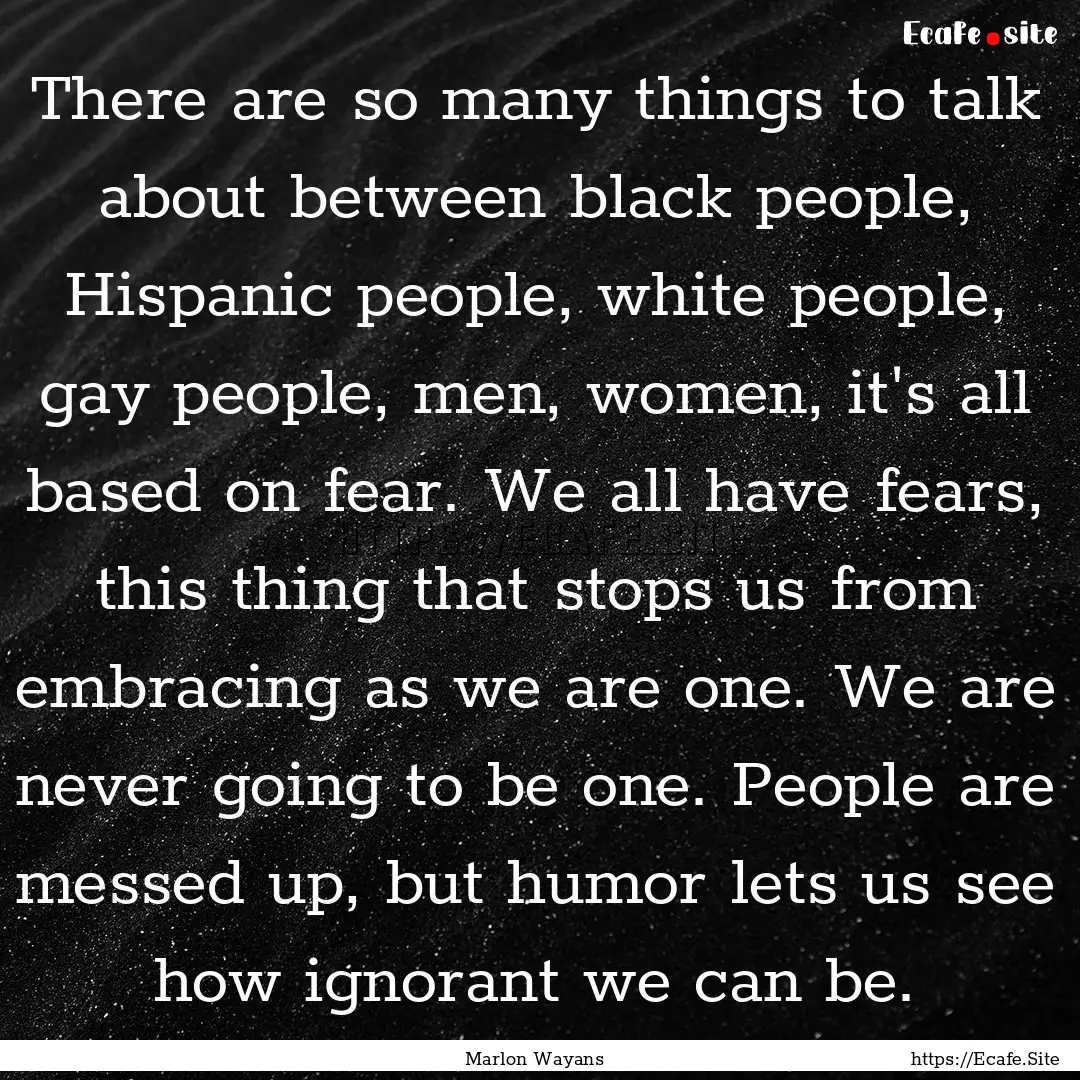 There are so many things to talk about between.... : Quote by Marlon Wayans