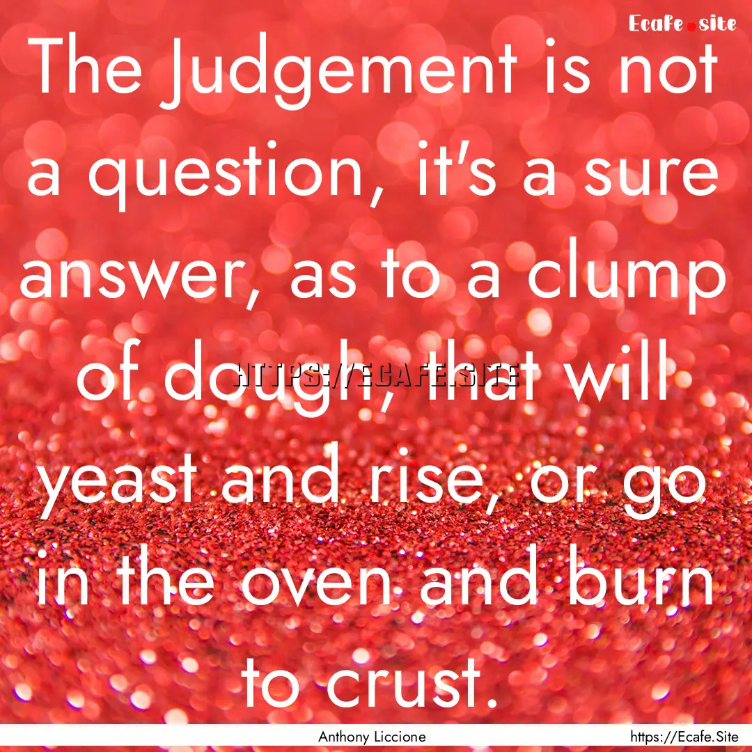 The Judgement is not a question, it's a sure.... : Quote by Anthony Liccione