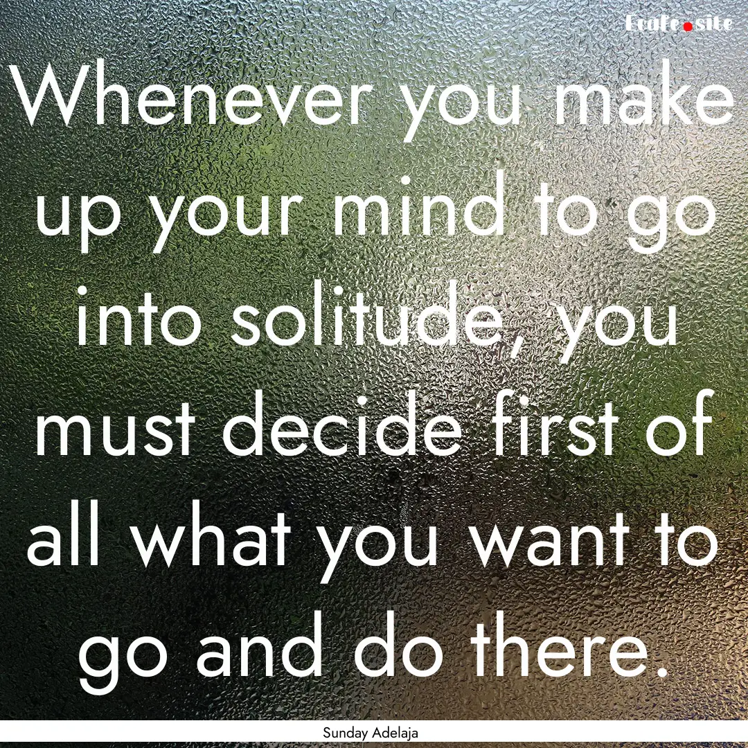 Whenever you make up your mind to go into.... : Quote by Sunday Adelaja