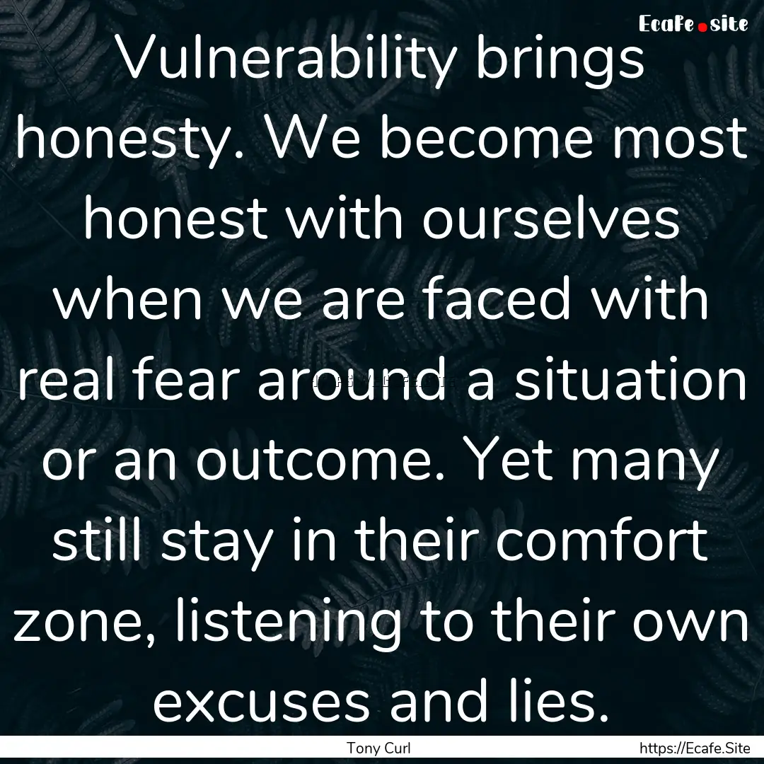 Vulnerability brings honesty. We become most.... : Quote by Tony Curl