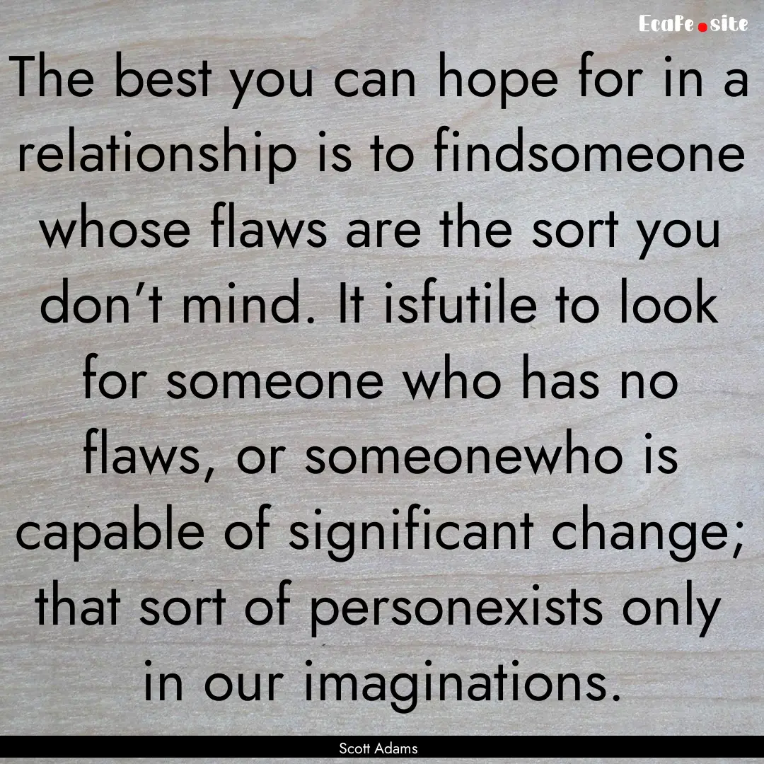 The best you can hope for in a relationship.... : Quote by Scott Adams