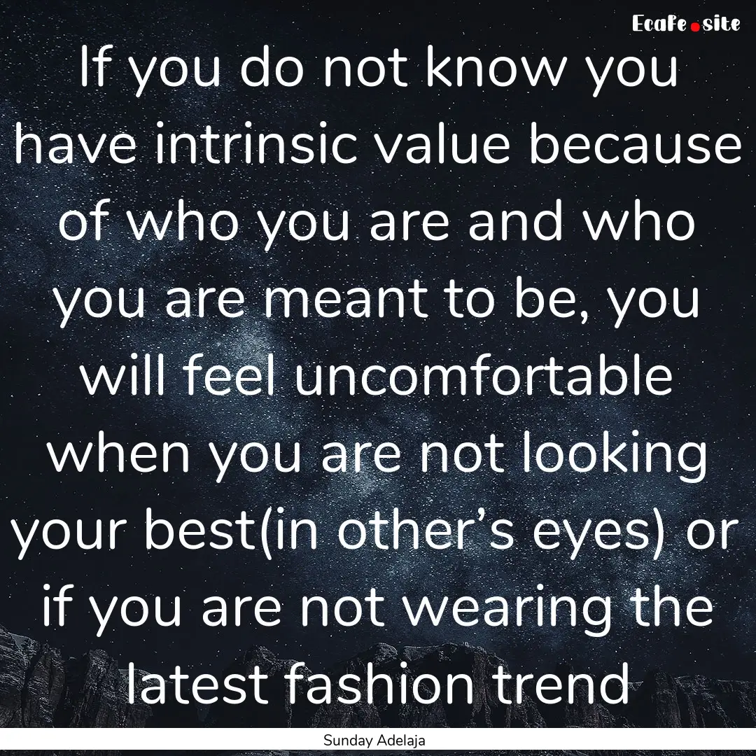 If you do not know you have intrinsic value.... : Quote by Sunday Adelaja