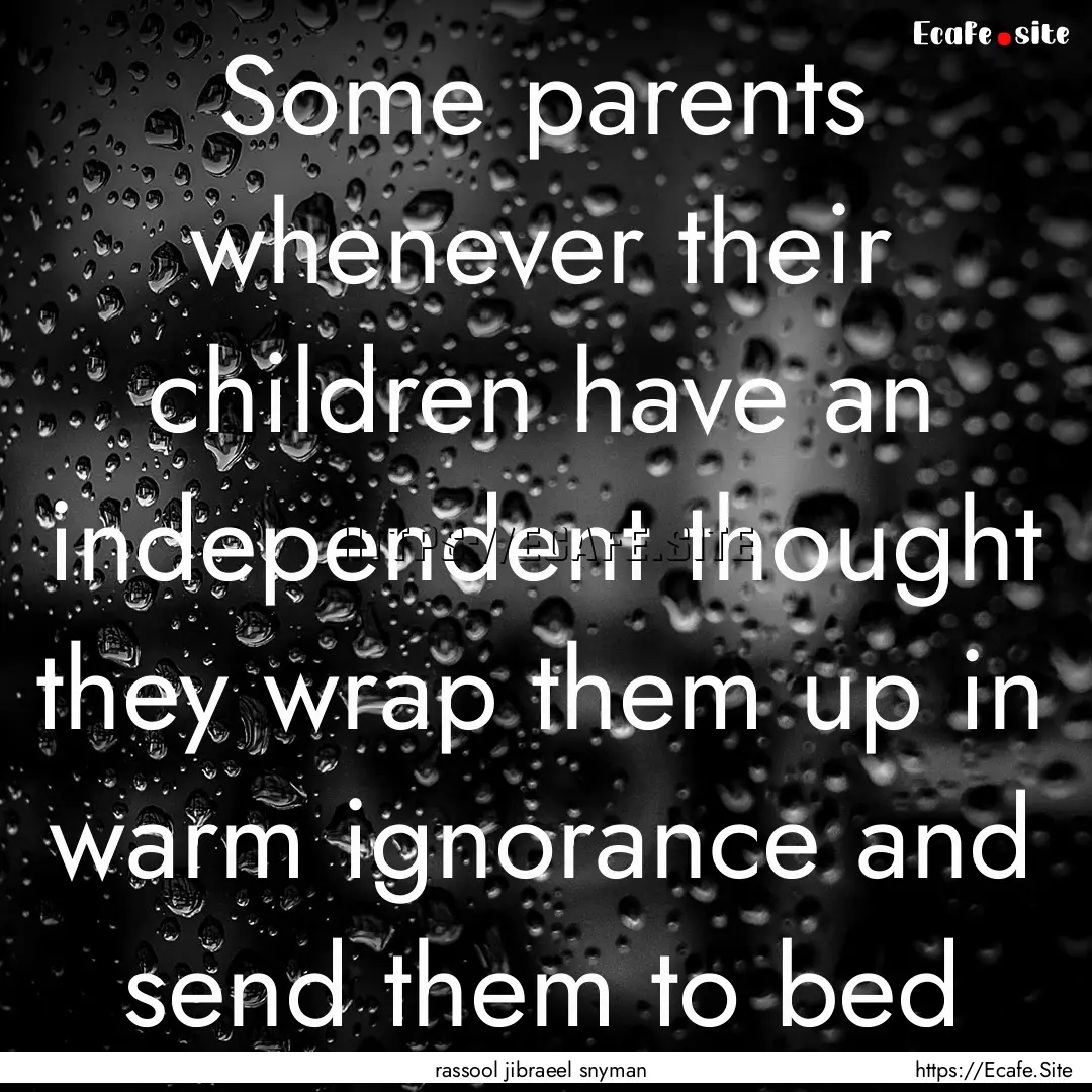 Some parents whenever their children have.... : Quote by rassool jibraeel snyman