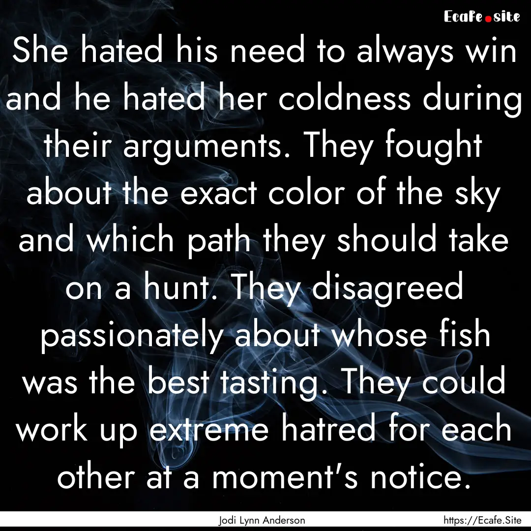 She hated his need to always win and he hated.... : Quote by Jodi Lynn Anderson