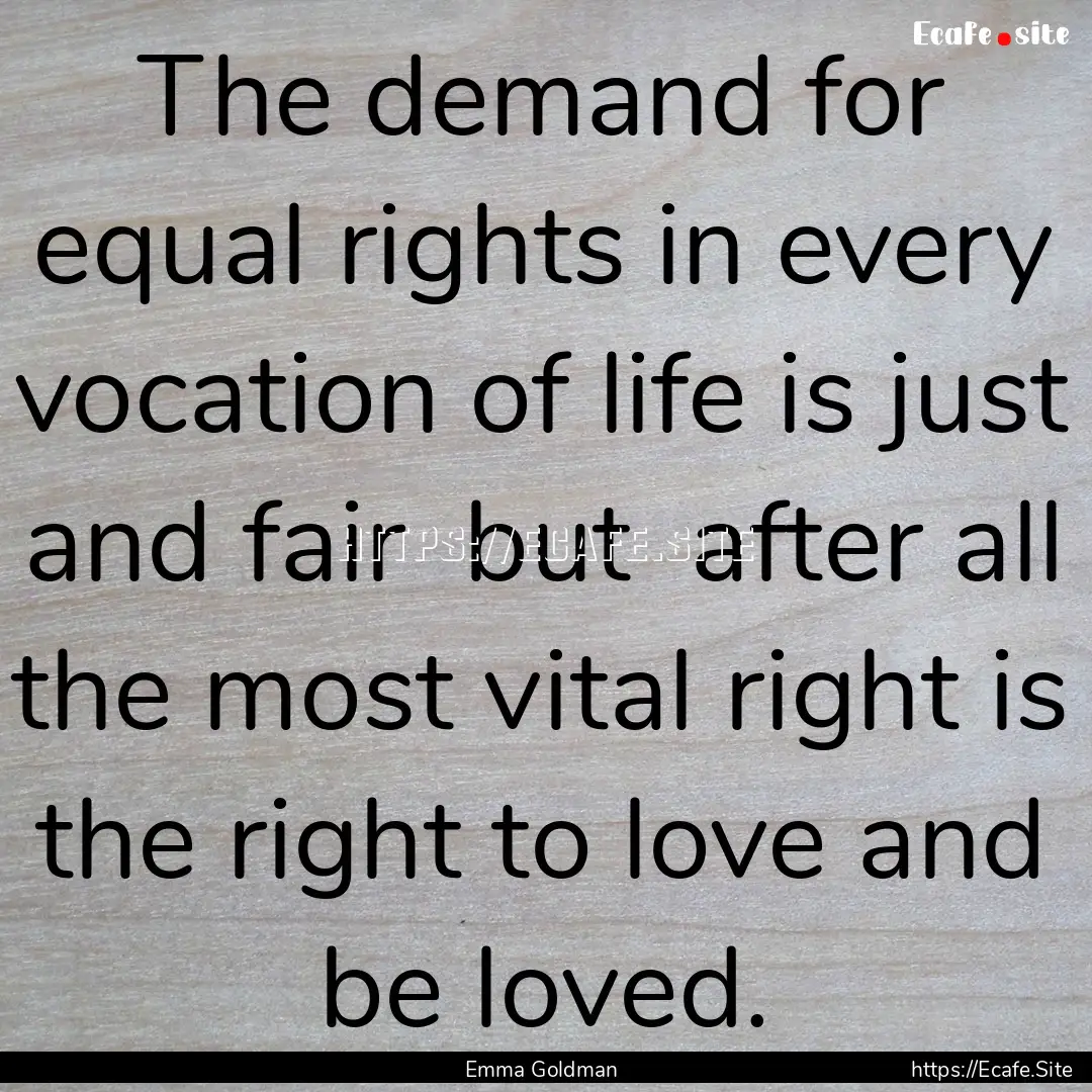 The demand for equal rights in every vocation.... : Quote by Emma Goldman