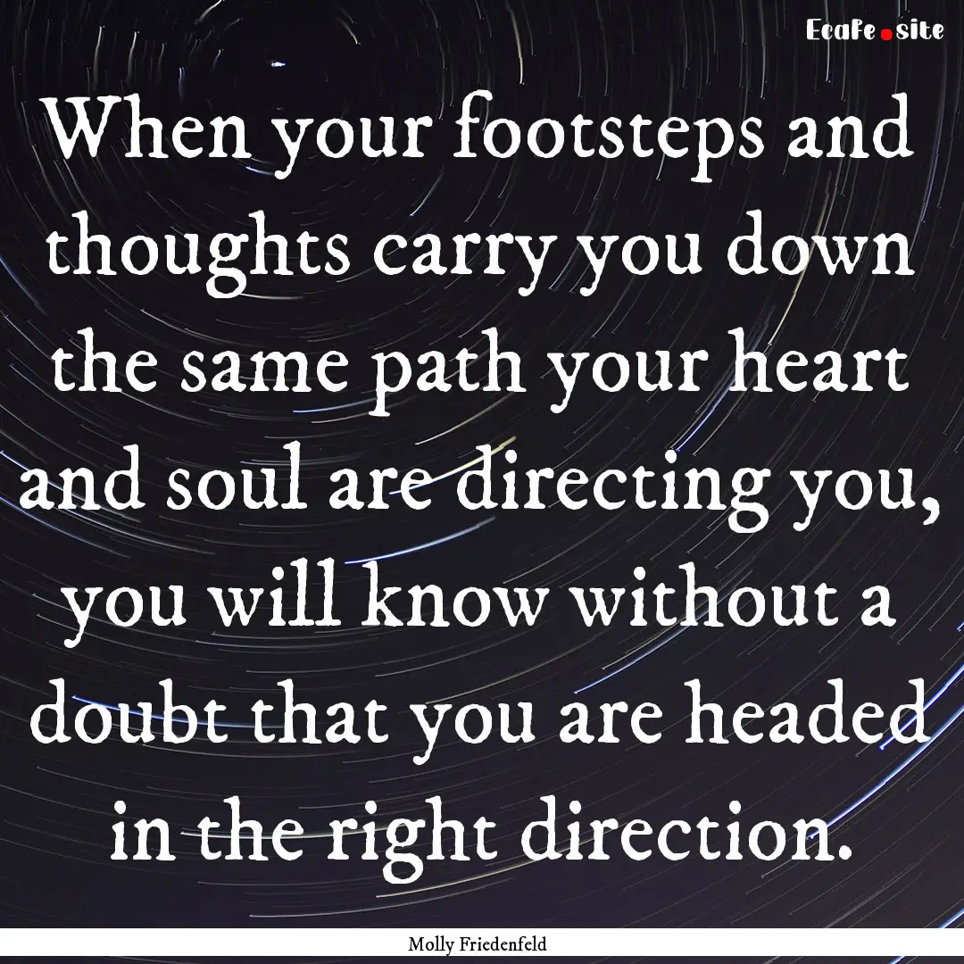 When your footsteps and thoughts carry you.... : Quote by Molly Friedenfeld