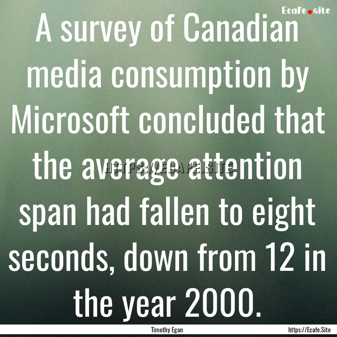 A survey of Canadian media consumption by.... : Quote by Timothy Egan