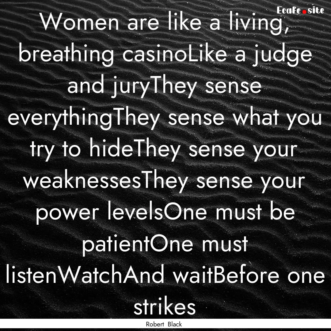 Women are like a living, breathing casinoLike.... : Quote by Robert Black