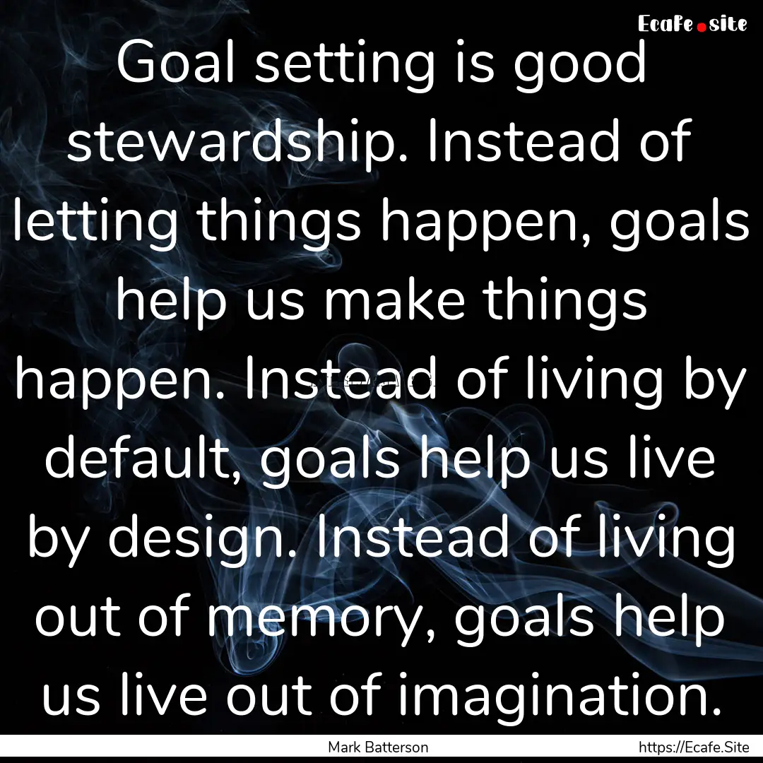 Goal setting is good stewardship. Instead.... : Quote by Mark Batterson