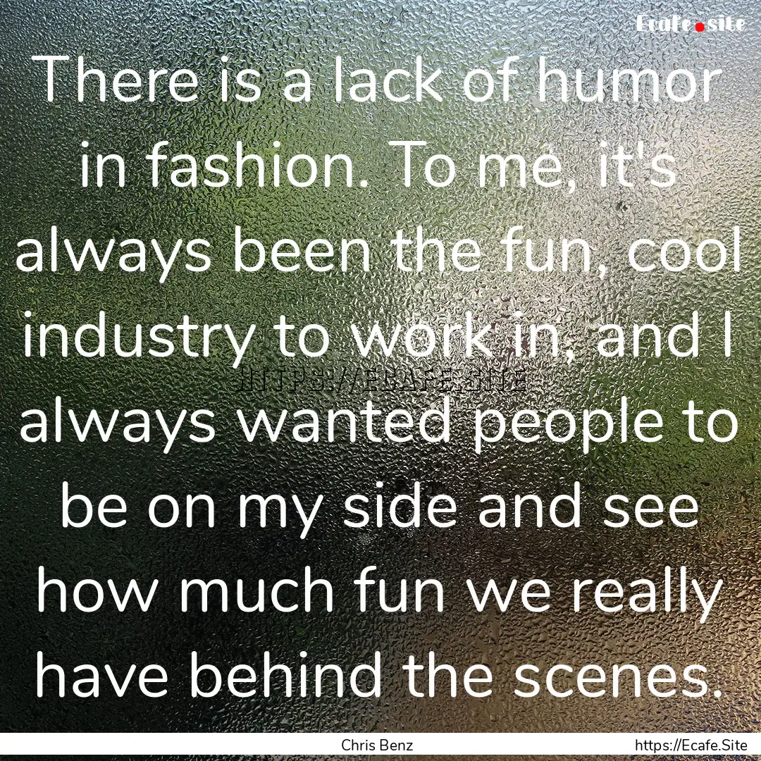 There is a lack of humor in fashion. To me,.... : Quote by Chris Benz