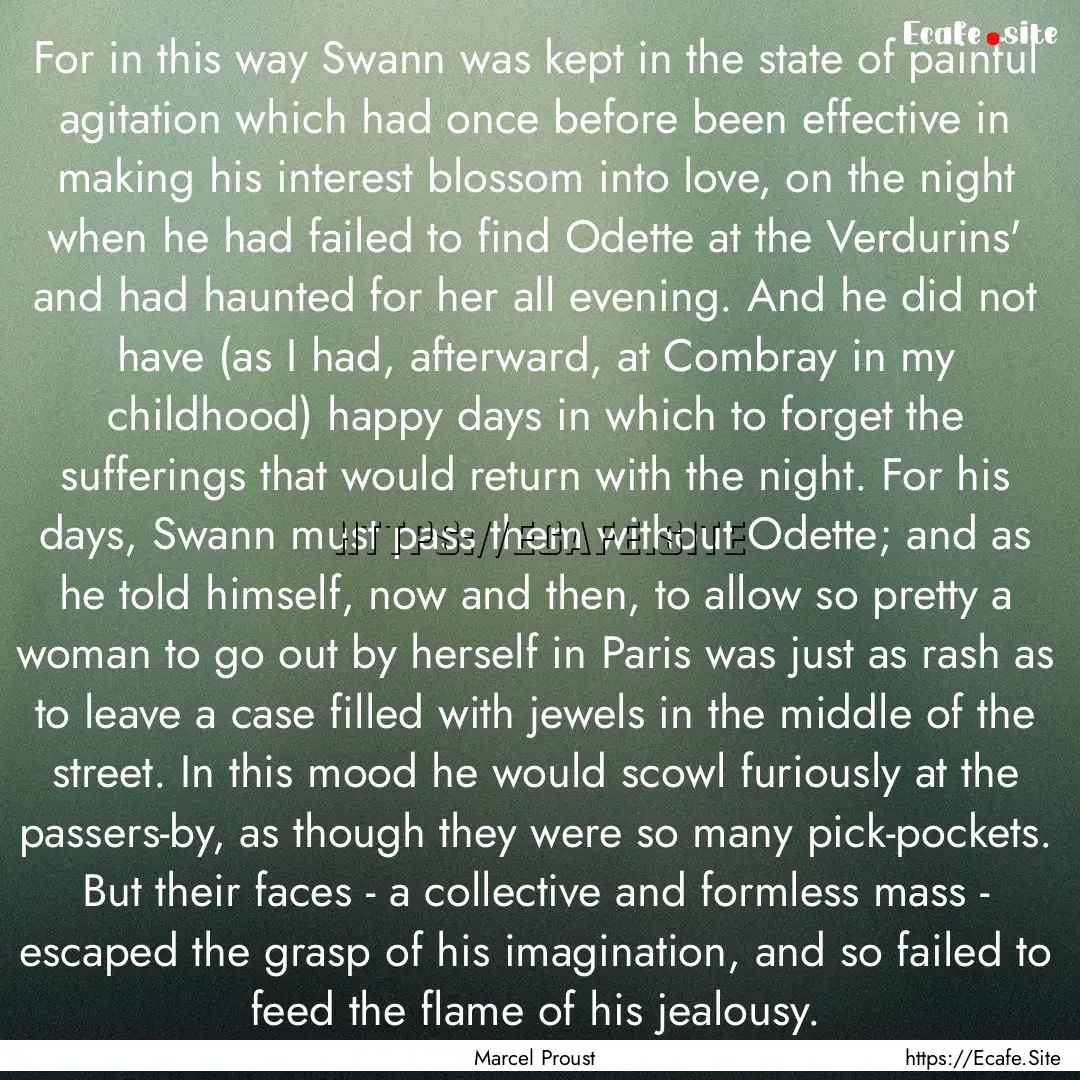 For in this way Swann was kept in the state.... : Quote by Marcel Proust