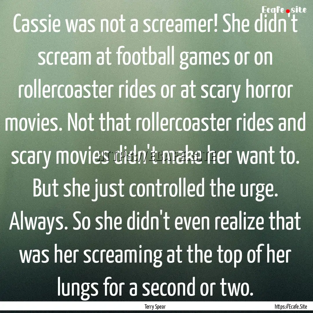 Cassie was not a screamer! She didn't scream.... : Quote by Terry Spear