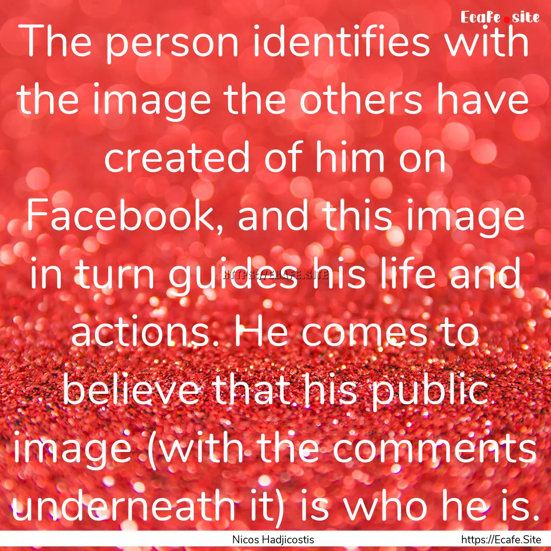 The person identifies with the image the.... : Quote by Nicos Hadjicostis