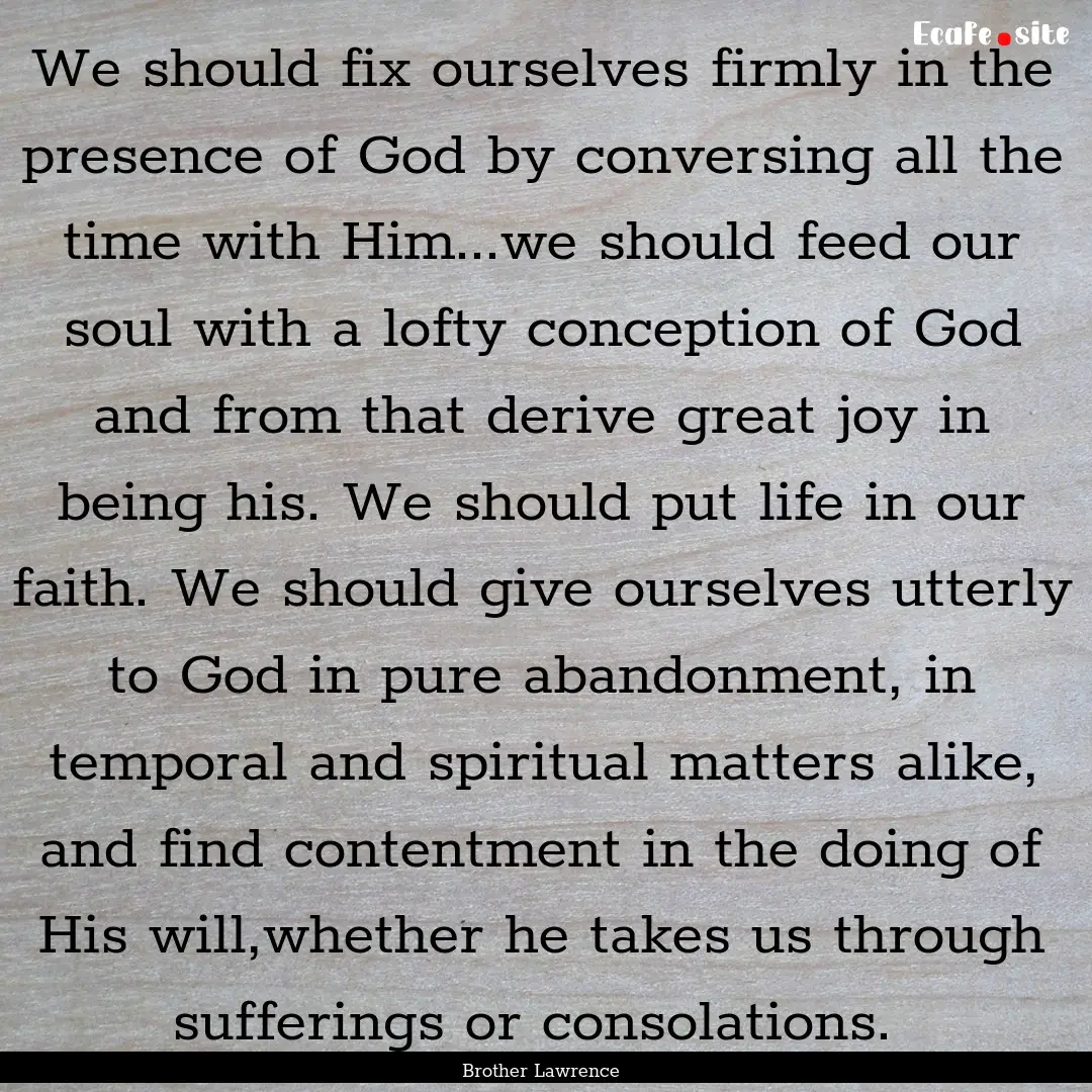 We should fix ourselves firmly in the presence.... : Quote by Brother Lawrence