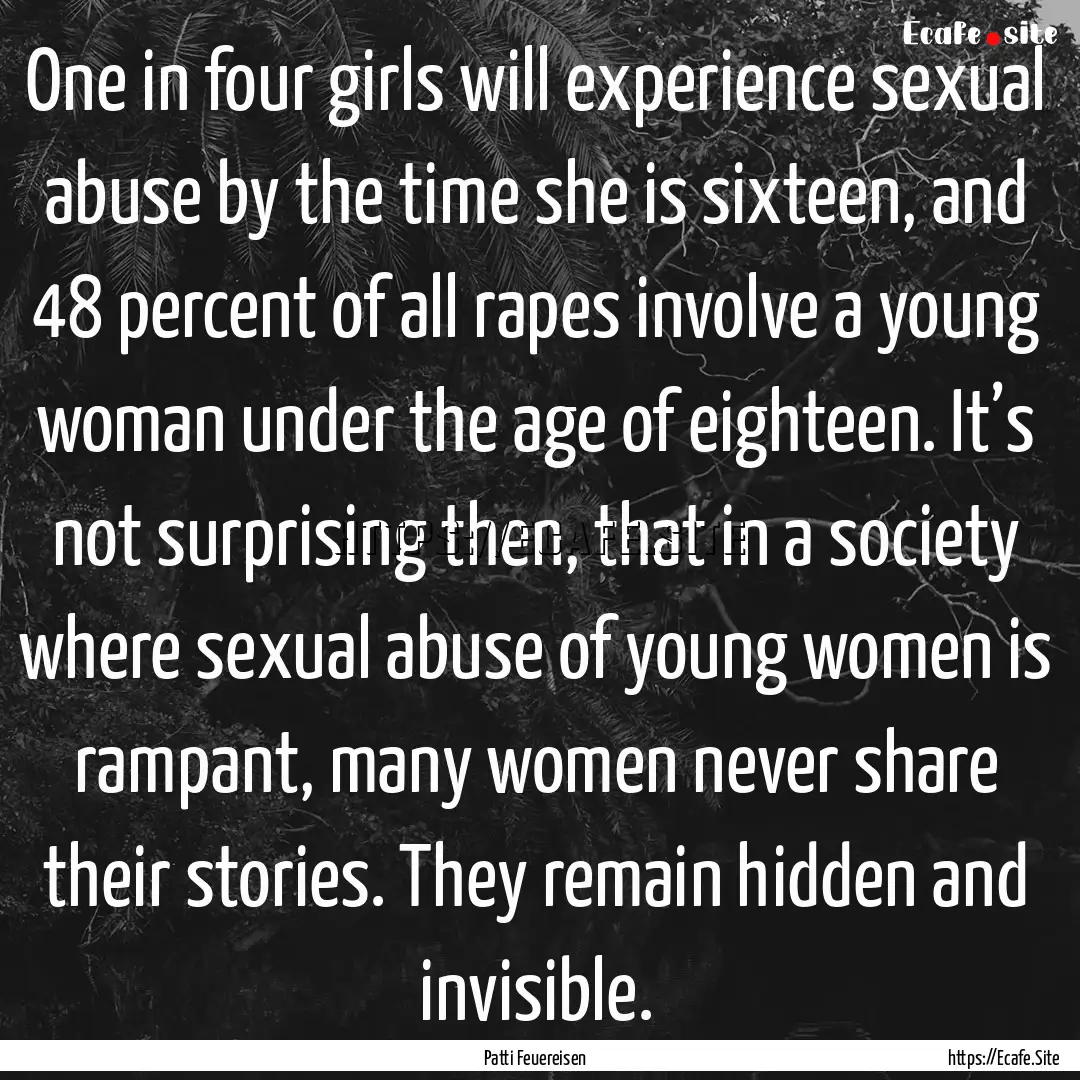 One in four girls will experience sexual.... : Quote by Patti Feuereisen