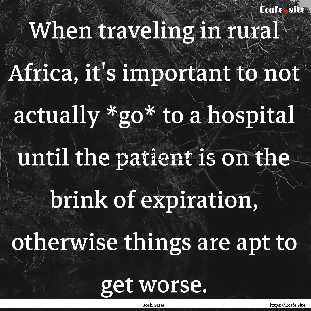 When traveling in rural Africa, it's important.... : Quote by Josh Gates