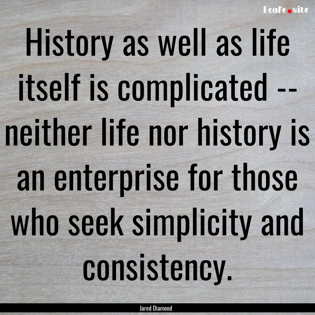 History as well as life itself is complicated.... : Quote by Jared Diamond