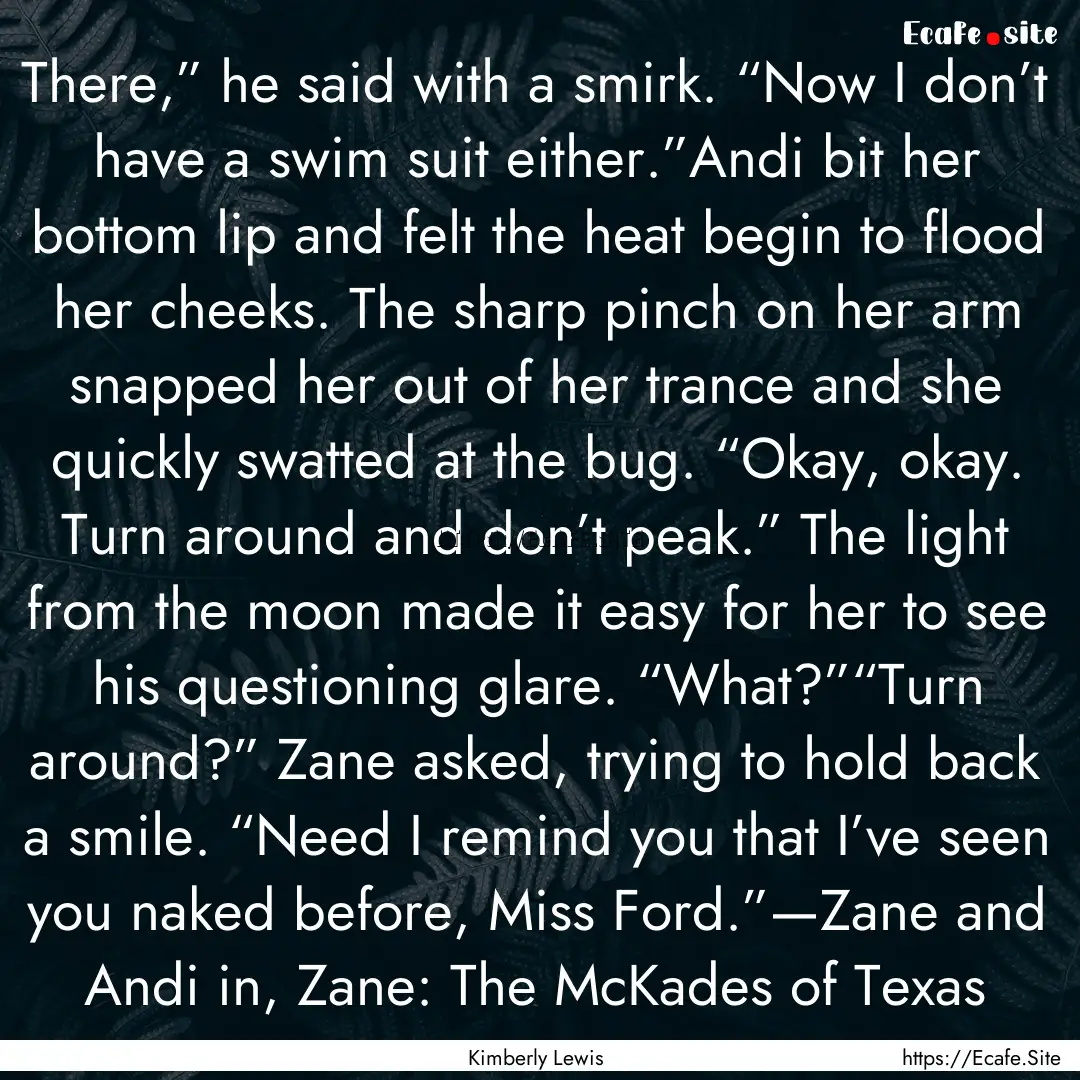 There,” he said with a smirk. “Now I.... : Quote by Kimberly Lewis