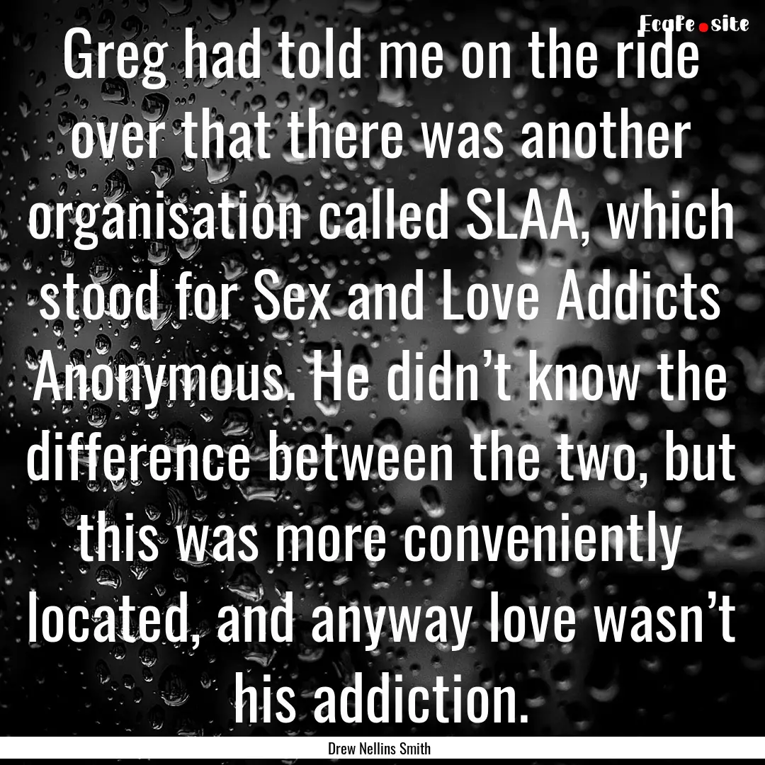 Greg had told me on the ride over that there.... : Quote by Drew Nellins Smith