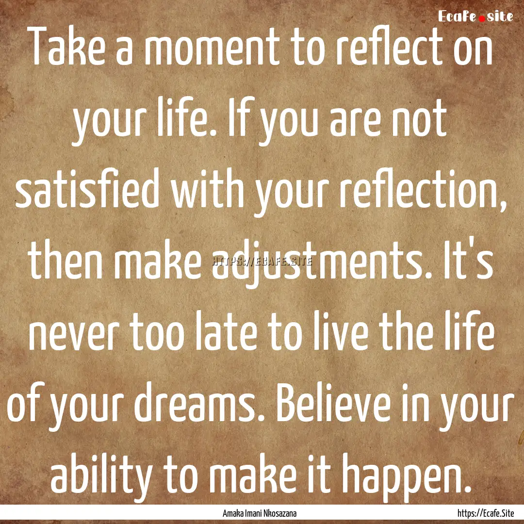 Take a moment to reflect on your life. If.... : Quote by Amaka Imani Nkosazana