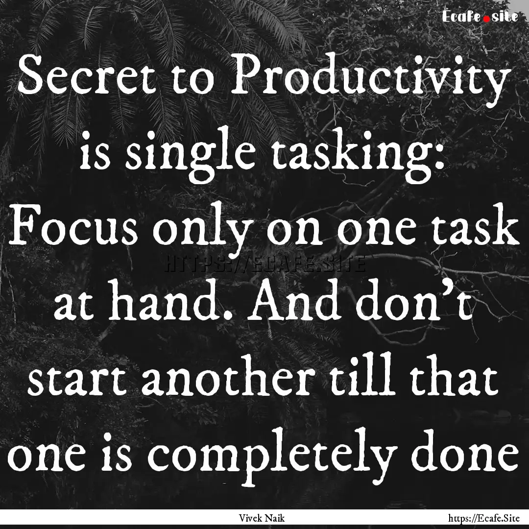 Secret to Productivity is single tasking:.... : Quote by Vivek Naik