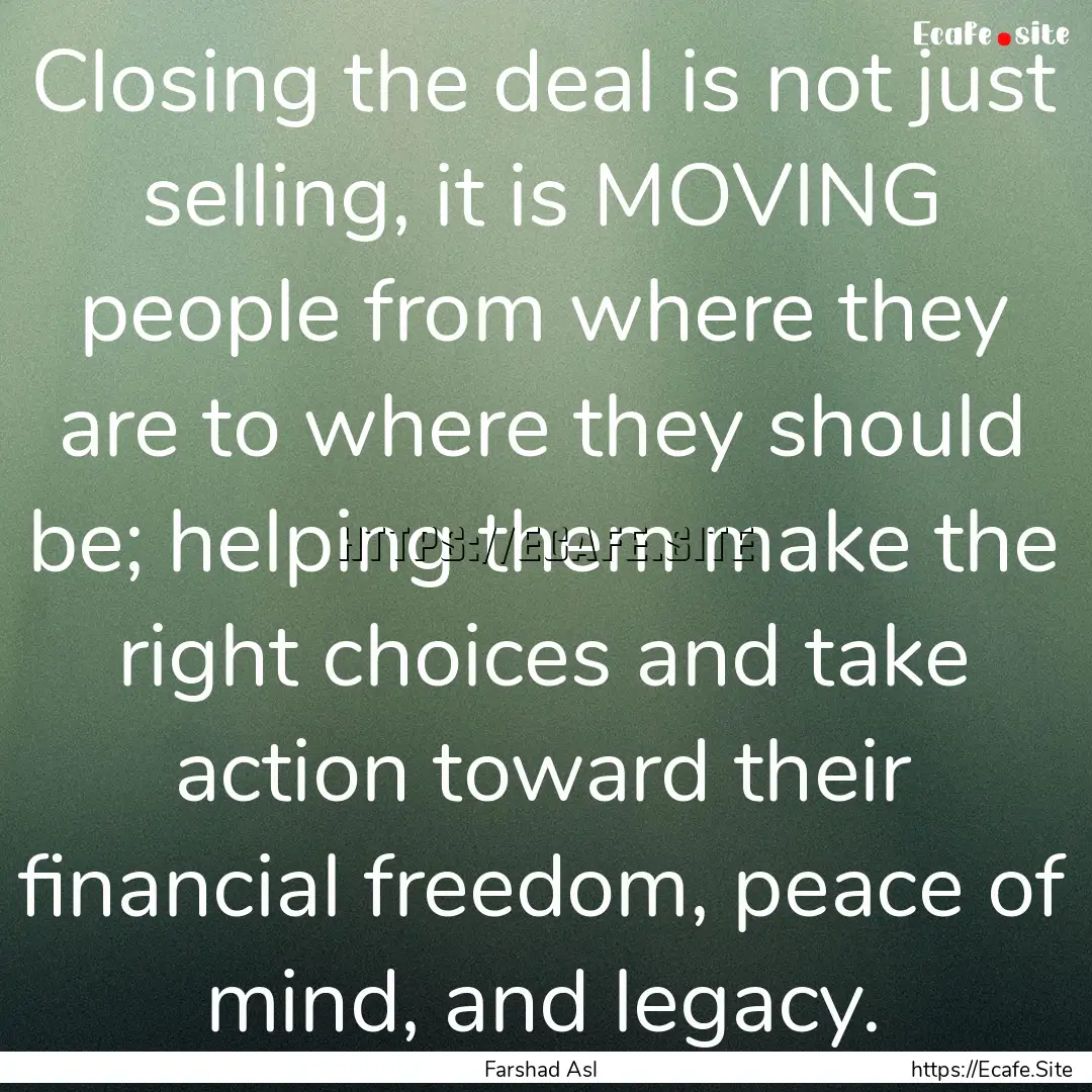 Closing the deal is not just selling, it.... : Quote by Farshad Asl