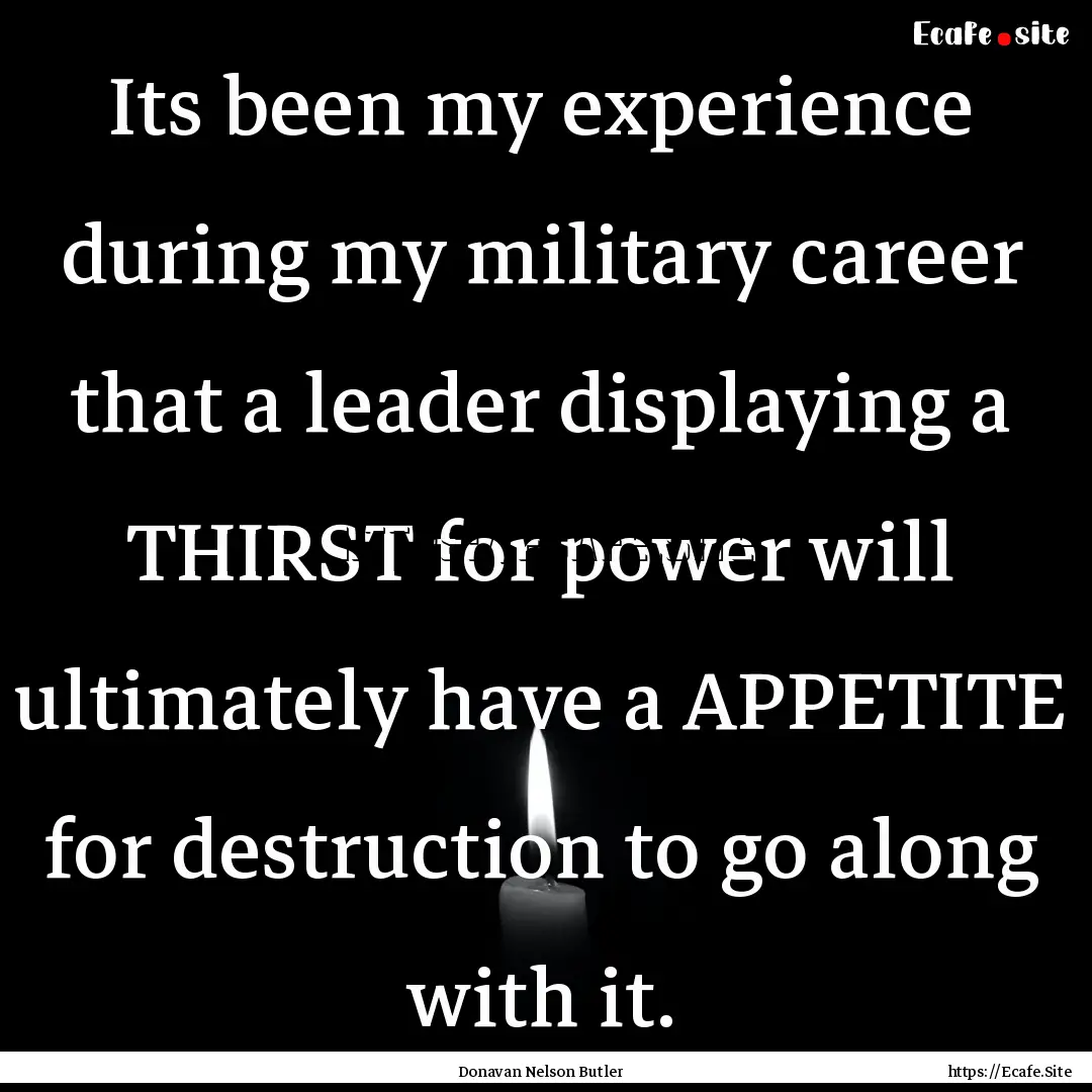 Its been my experience during my military.... : Quote by Donavan Nelson Butler