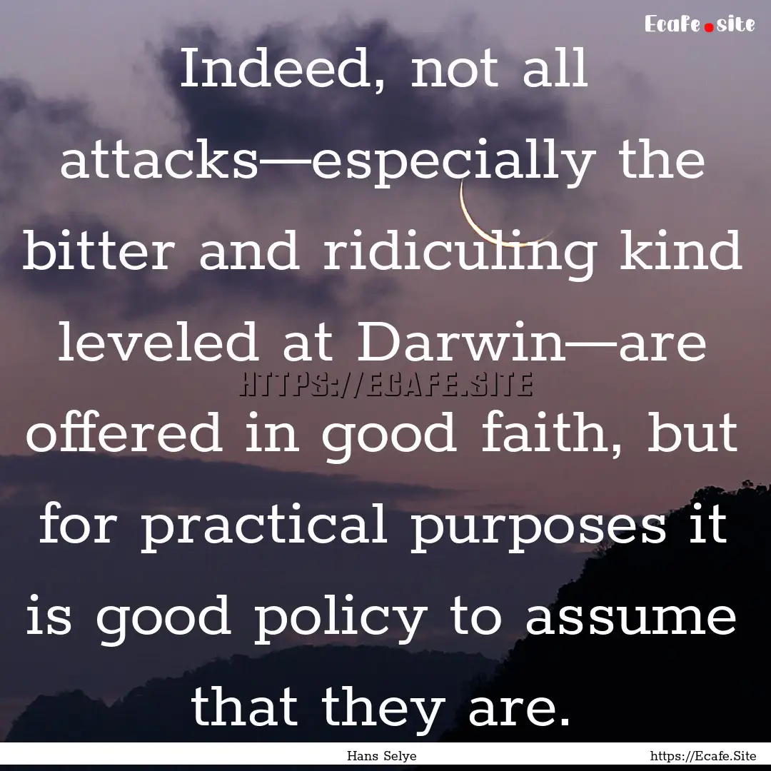 Indeed, not all attacks—especially the.... : Quote by Hans Selye