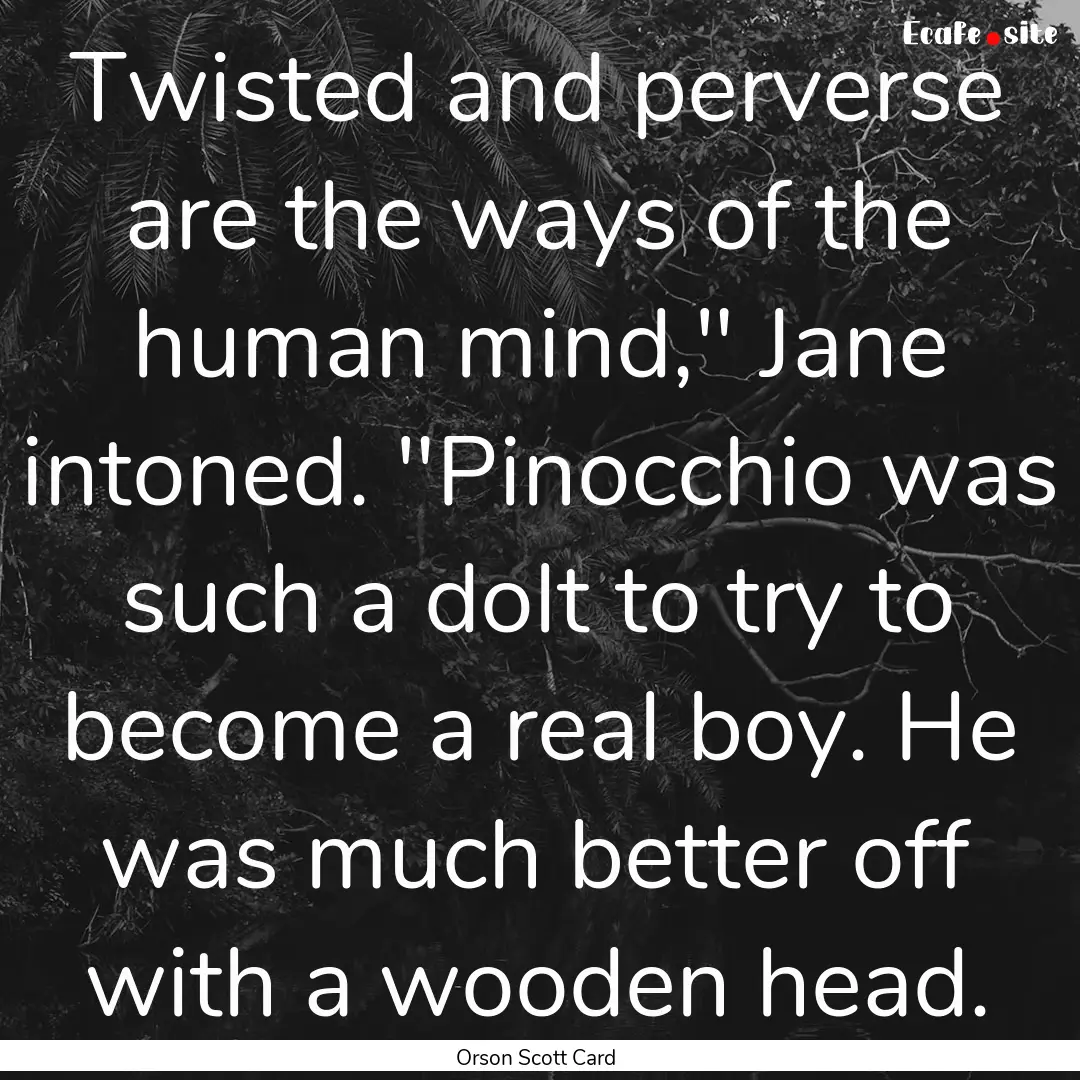 Twisted and perverse are the ways of the.... : Quote by Orson Scott Card