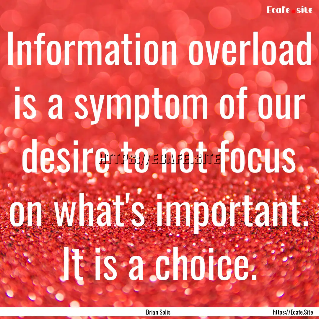 Information overload is a symptom of our.... : Quote by Brian Solis