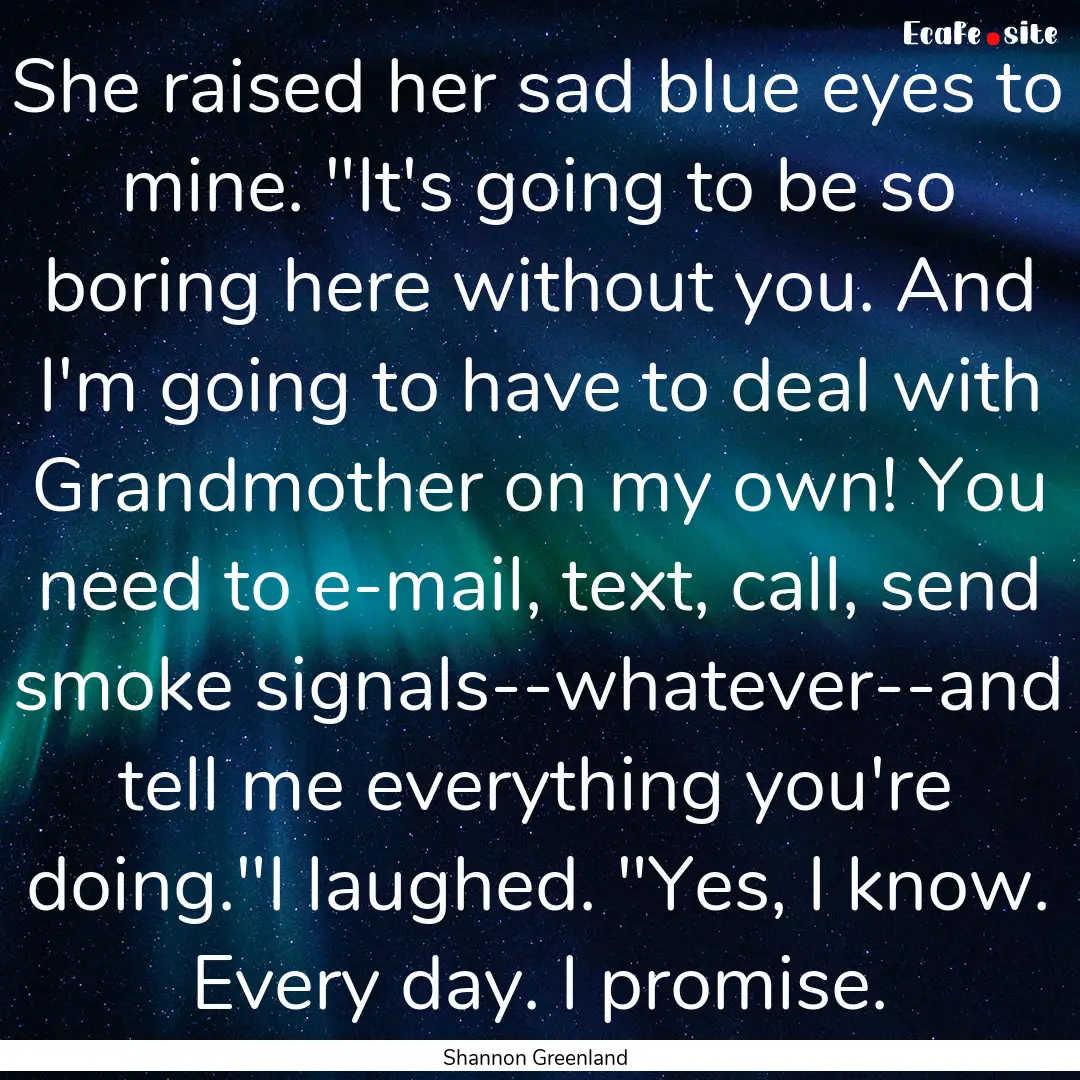 She raised her sad blue eyes to mine. 