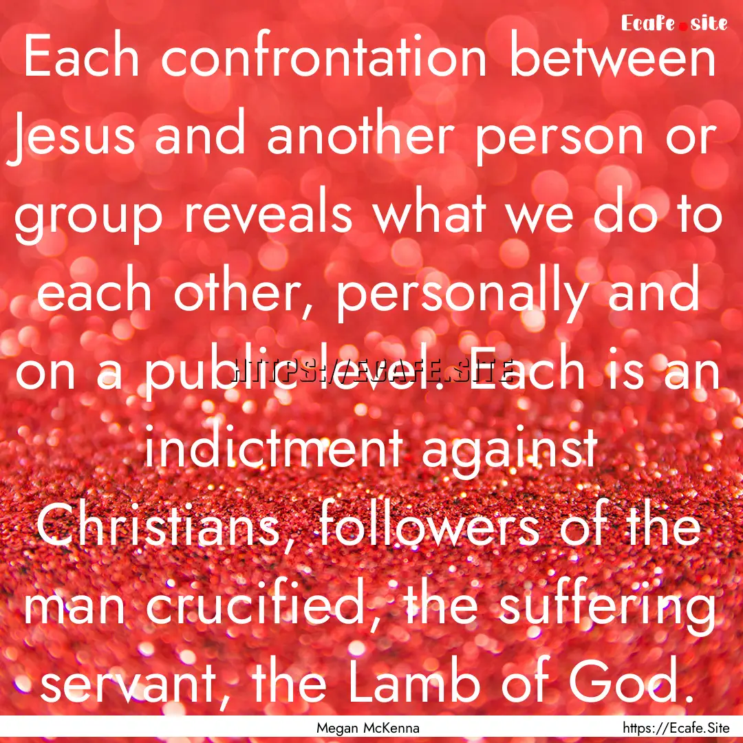 Each confrontation between Jesus and another.... : Quote by Megan McKenna