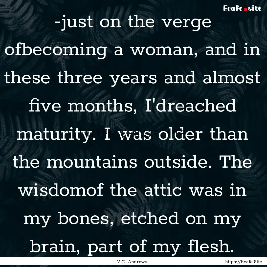 -just on the verge ofbecoming a woman, and.... : Quote by V.C. Andrews