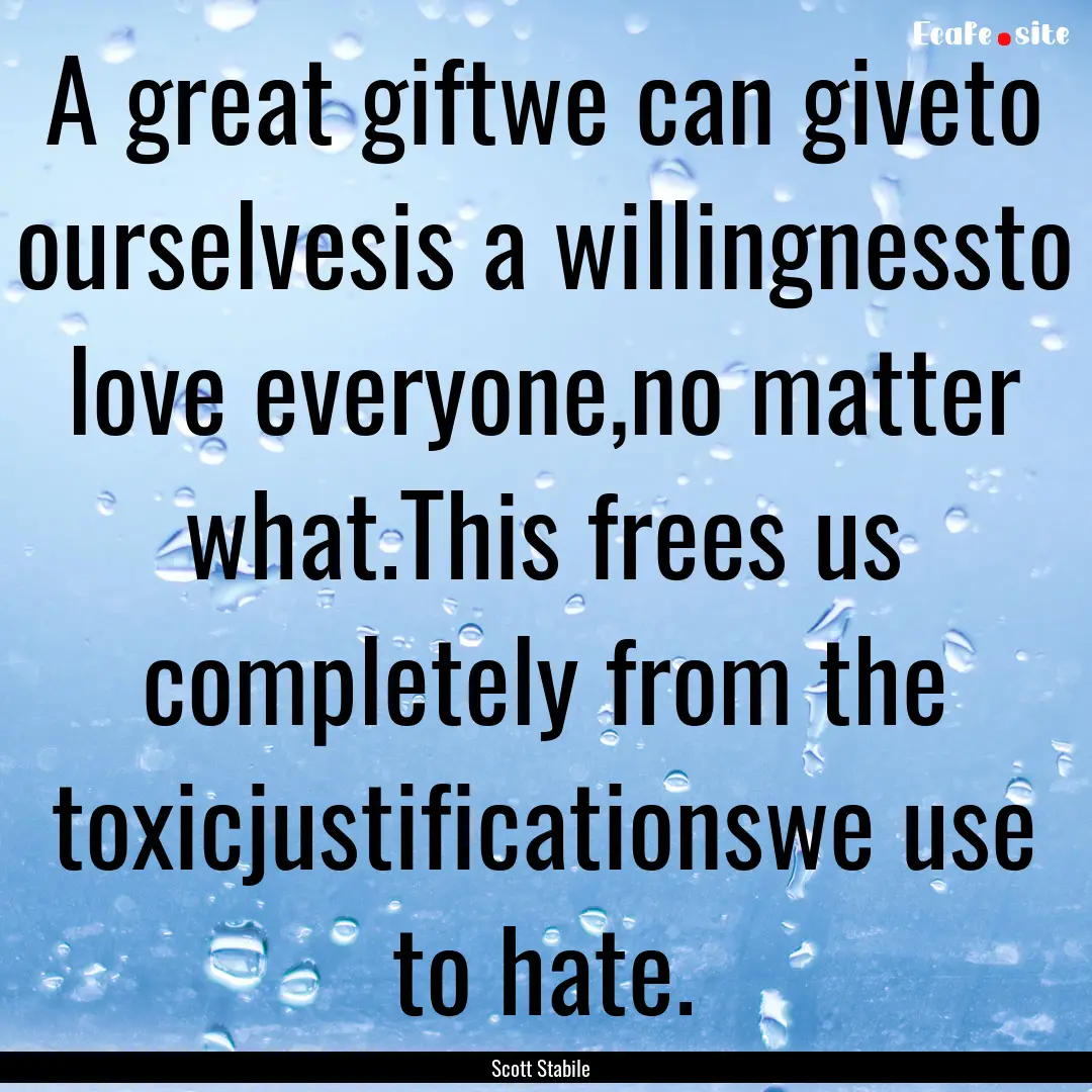 A great giftwe can giveto ourselvesis a willingnessto.... : Quote by Scott Stabile