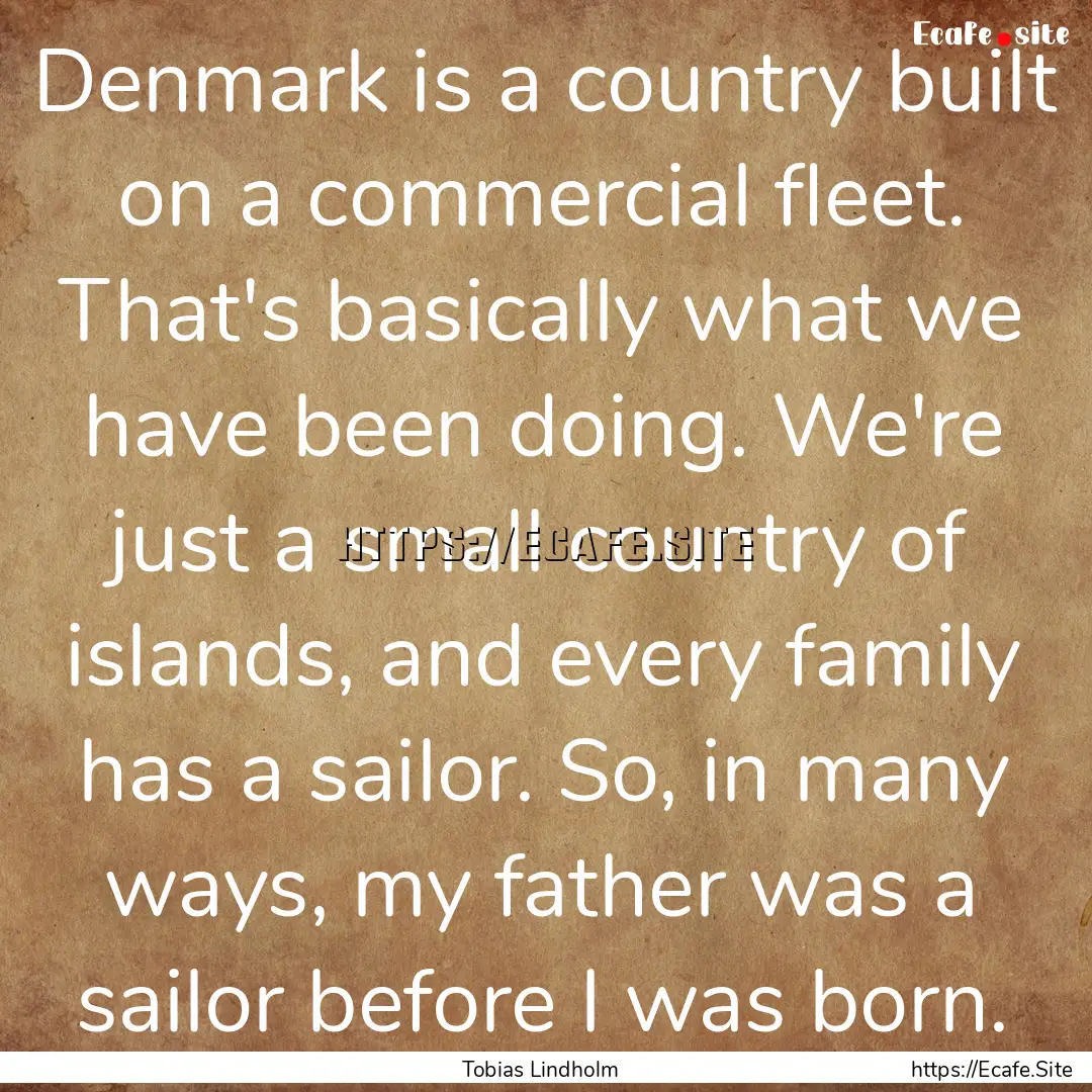 Denmark is a country built on a commercial.... : Quote by Tobias Lindholm