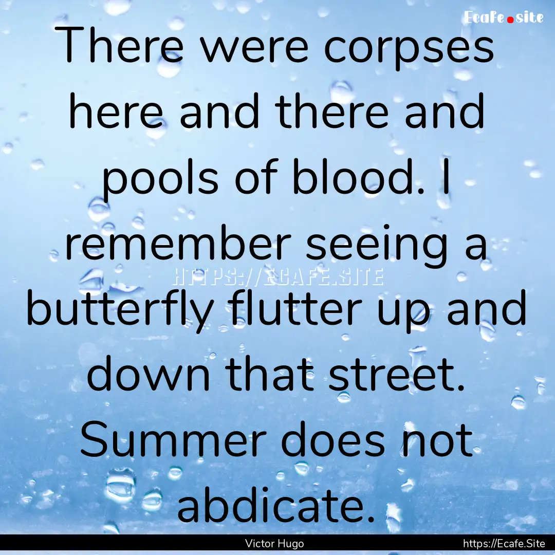 There were corpses here and there and pools.... : Quote by Victor Hugo