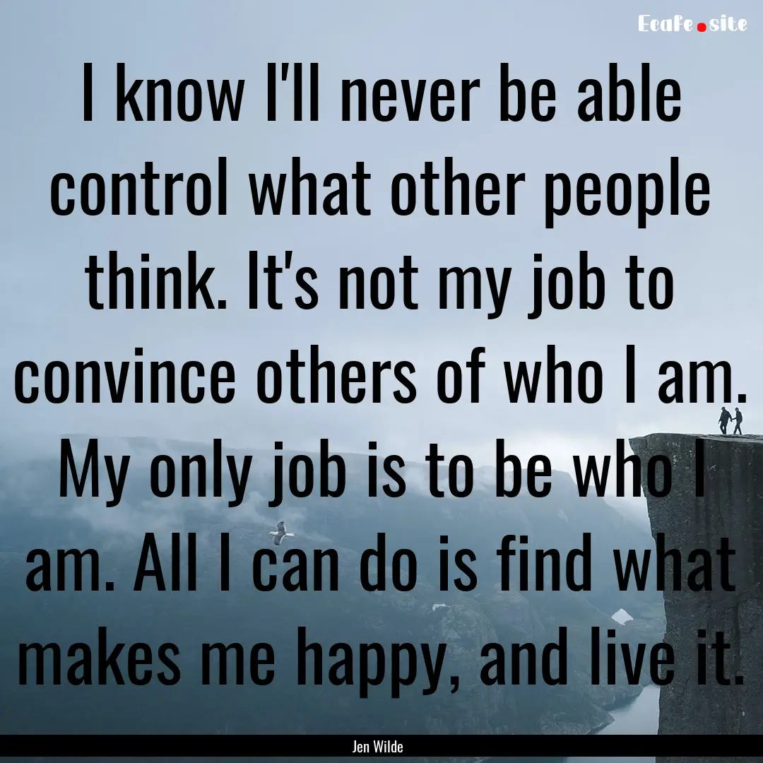 I know I'll never be able control what other.... : Quote by Jen Wilde