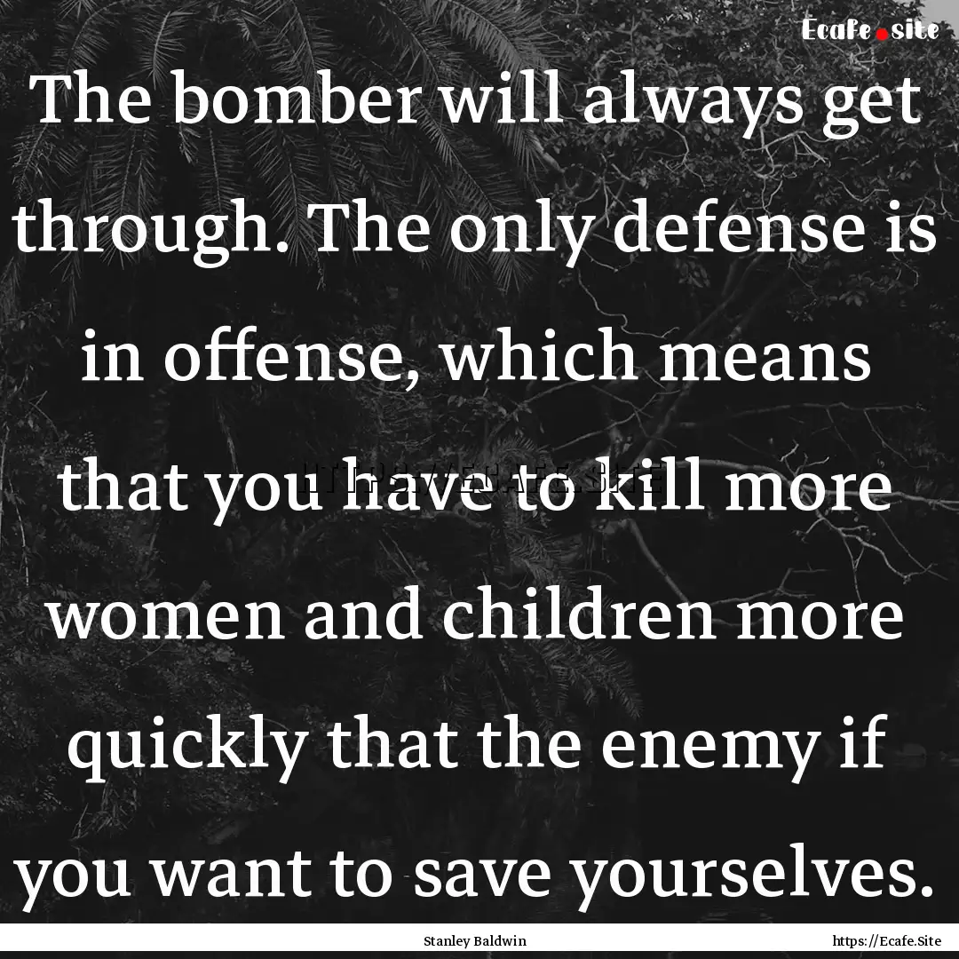 The bomber will always get through. The only.... : Quote by Stanley Baldwin