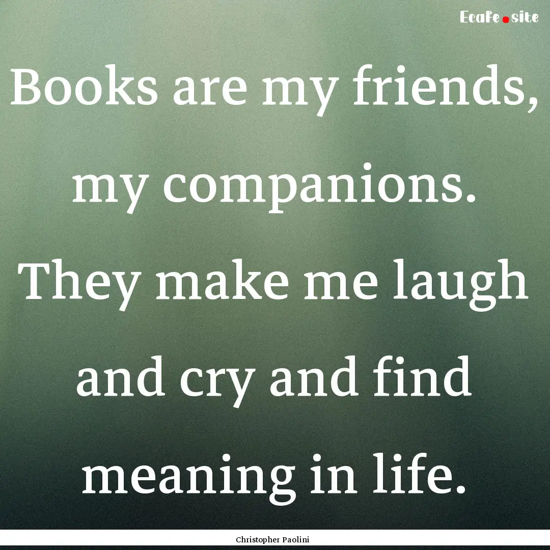 Books are my friends, my companions. They.... : Quote by Christopher Paolini