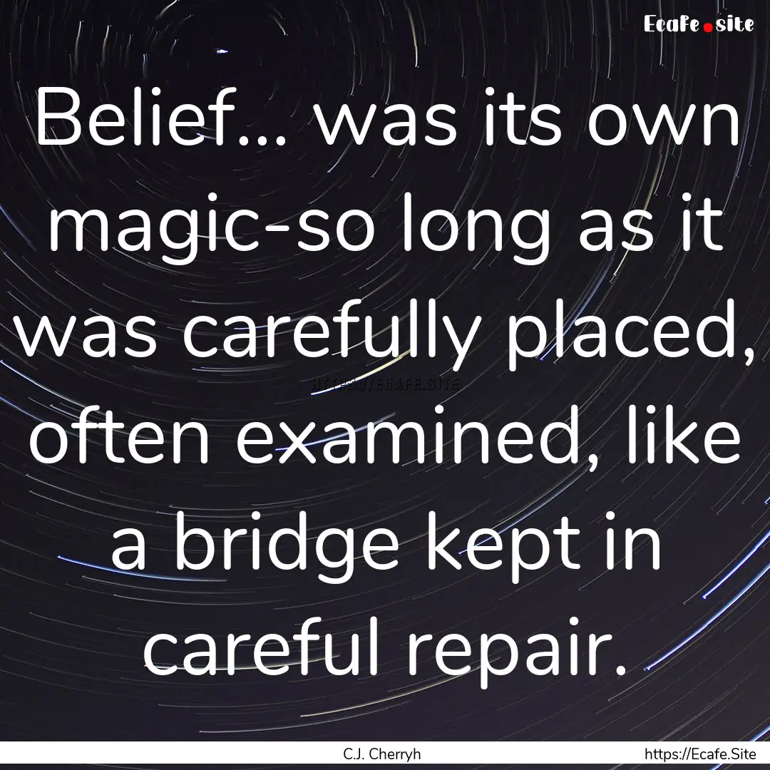 Belief... was its own magic-so long as it.... : Quote by C.J. Cherryh