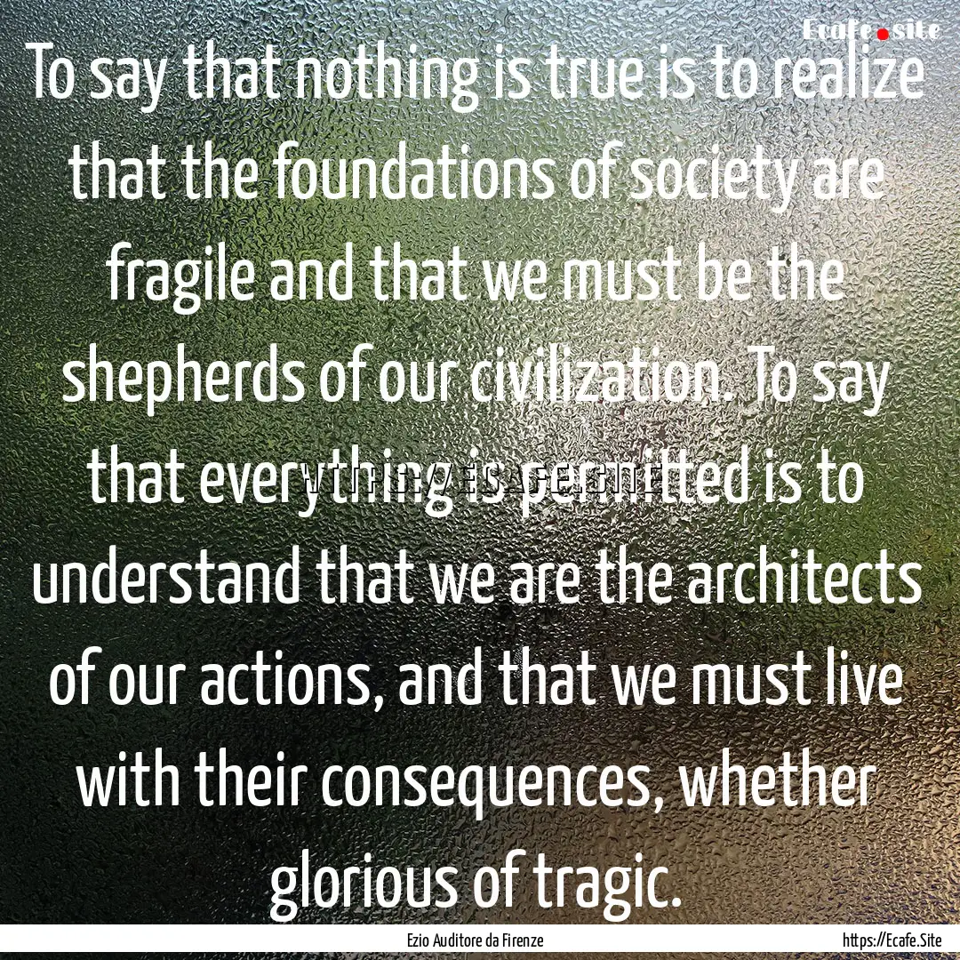 To say that nothing is true is to realize.... : Quote by Ezio Auditore da Firenze