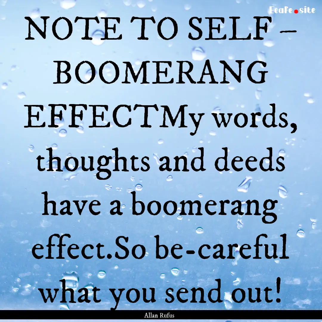 NOTE TO SELF – BOOMERANG EFFECTMy words,.... : Quote by Allan Rufus