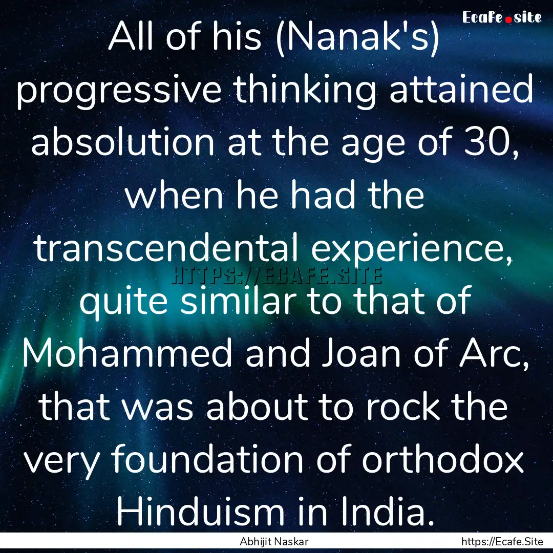 All of his (Nanak's) progressive thinking.... : Quote by Abhijit Naskar