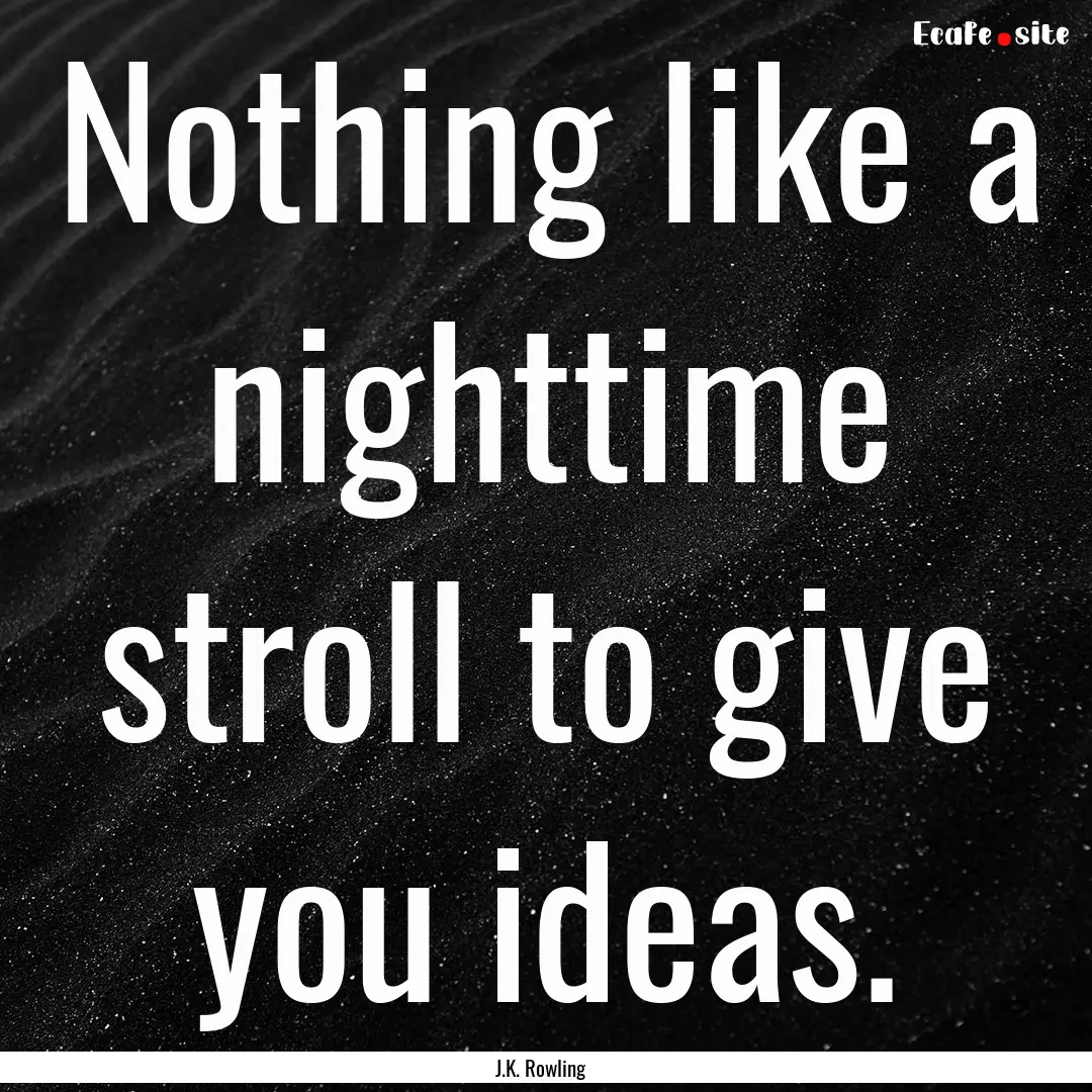 Nothing like a nighttime stroll to give you.... : Quote by J.K. Rowling