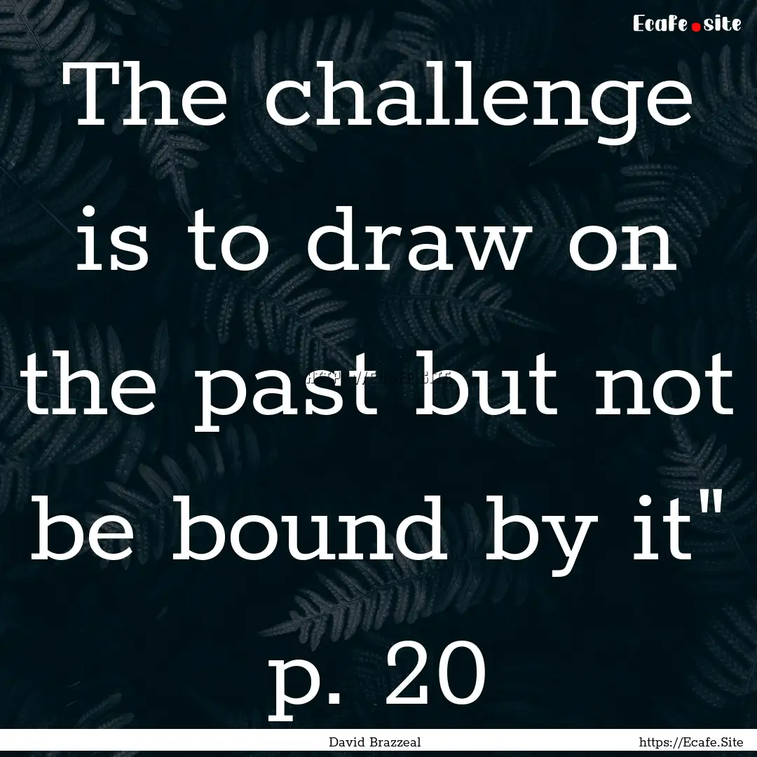 The challenge is to draw on the past but.... : Quote by David Brazzeal