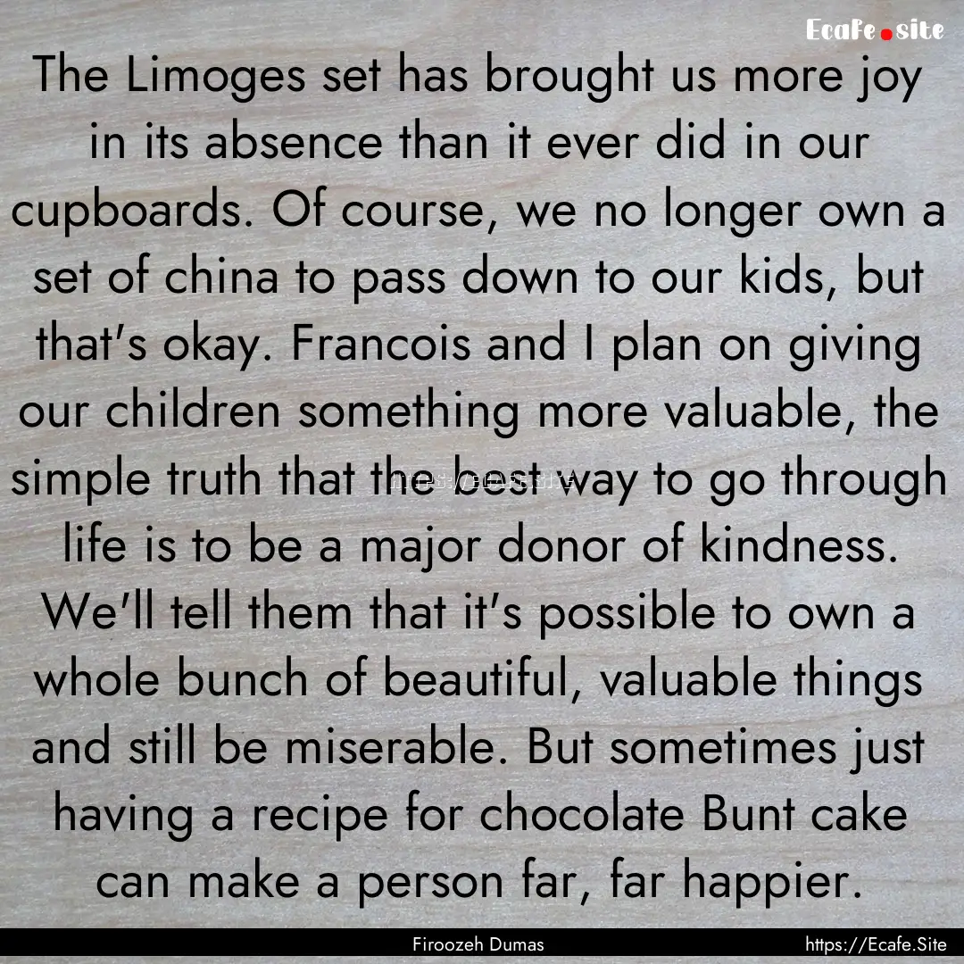 The Limoges set has brought us more joy in.... : Quote by Firoozeh Dumas