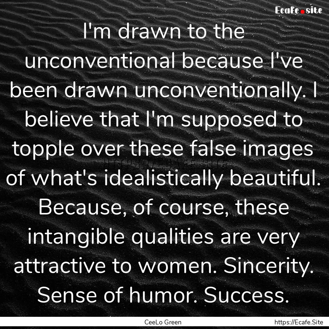 I'm drawn to the unconventional because I've.... : Quote by CeeLo Green