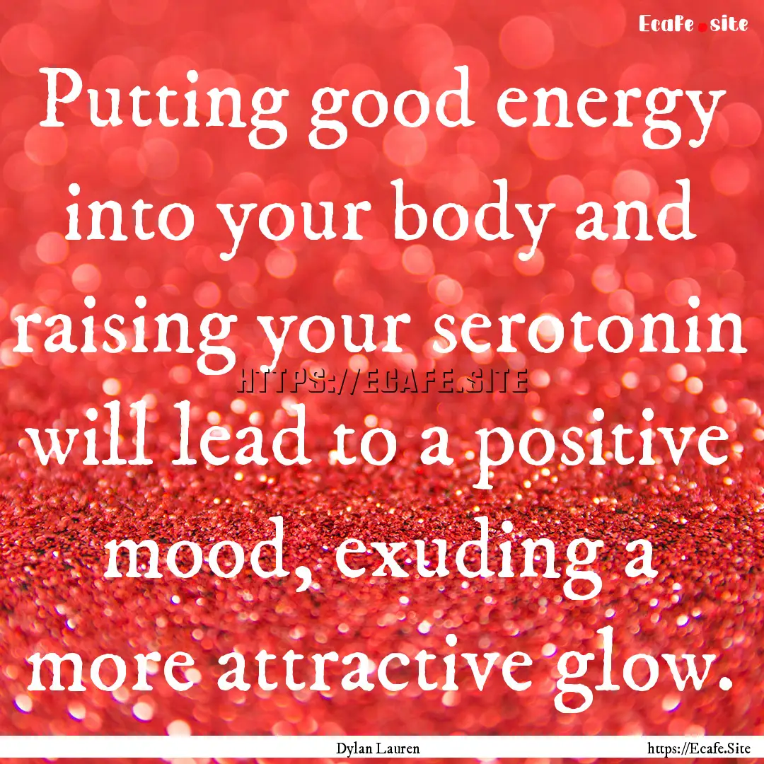 Putting good energy into your body and raising.... : Quote by Dylan Lauren